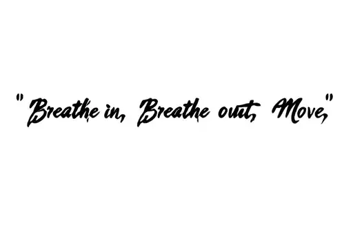 "Breathe in, Breathe out, Move " tattoo design idea