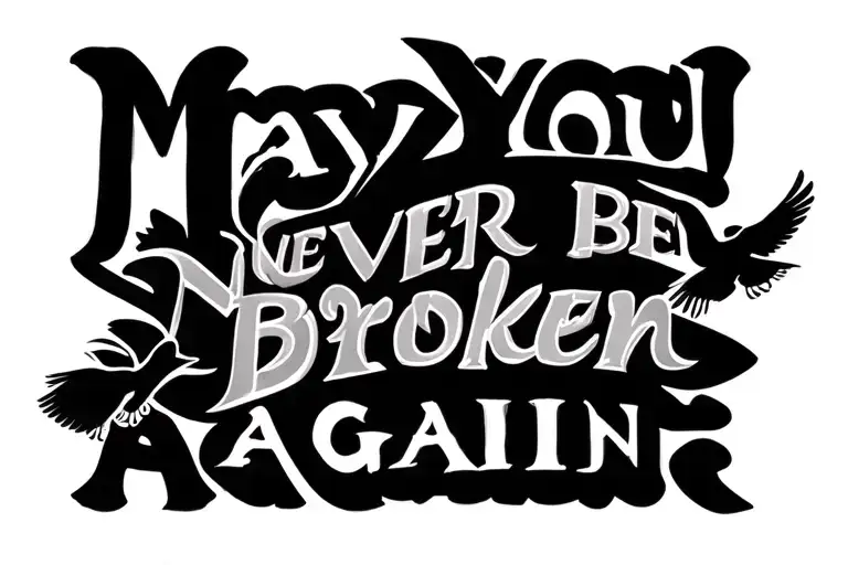 "May You Never Be Broken Again" birds flying tattoo design idea