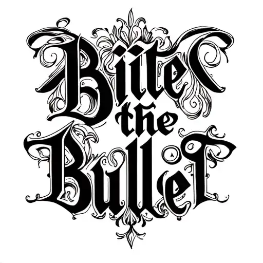 ornamental script, gothic calligraphy style, decorative flourishes, high contrast black ink, saying bite the bullet tattoo design idea