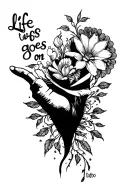 life goes on  tattoo design idea
