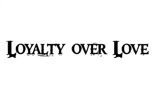 "Loyalty over Love" tattoo design idea