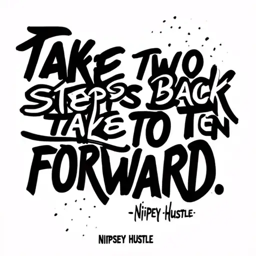 “Take two steps back to take ten forward.” -Nipsey Hustle quotes tattoo design idea