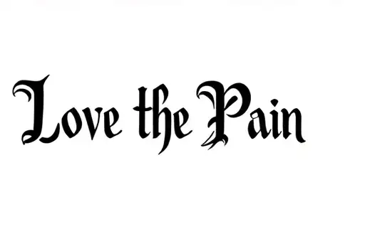 "Love the Pain" "Love the Pain" tattoo design idea