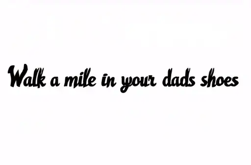 "Walk a mile in your dads shoes" tattoo design idea
