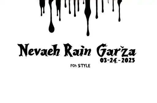 "Nevaeh Rain Garza 03•24•2025" tattoo design idea