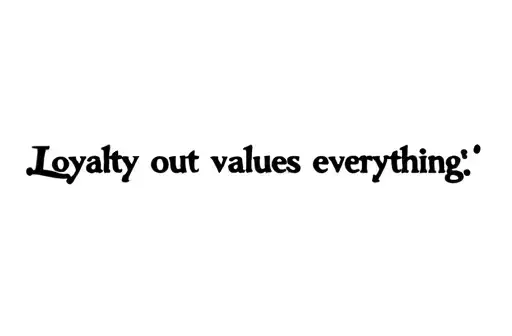 "Loyalty out values everything " tattoo design idea