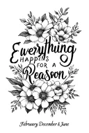 "everything happens for a reason" with February December and June flowers  tattoo design idea