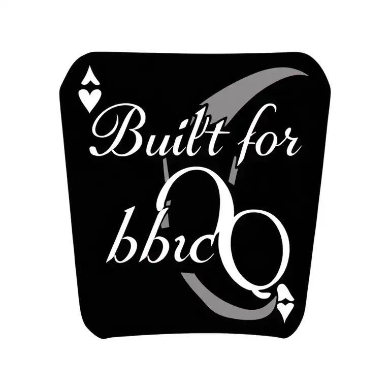 "Built for bbc" spades symbol with a Q in the center of it.  tattoo design idea