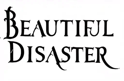 "Beautiful
Disaster " tattoo design idea