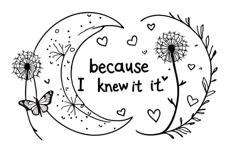 phrase “because I knew it” with around: puzzle piece, moon, dandelion, butterfly, 3 hearts (écriture fine et élégante)  tattoo design idea