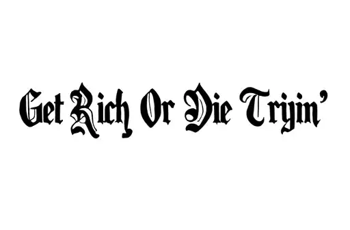 "Get Rich Or Die Tryin’" "Get Rich Or Die Tryin’" "Get Rich Or Die Tryin’" tattoo design idea