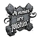 "My Enemies are Plottin’" headstone tattoo design idea