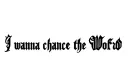 "I wanna chance the Wolrd 
" tattoo design idea