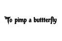 "To pimp a butterfly " tattoo design idea