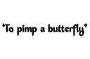 "To pimp a butterfly " tattoo design idea