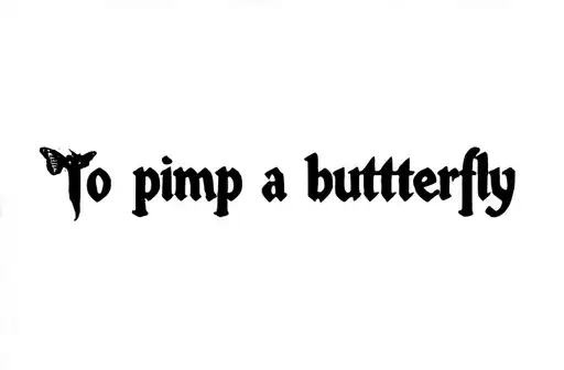 "To pimp a butterfly " tattoo design idea