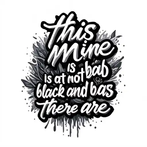 "this mine is not bad as there are" Text tattoo design idea