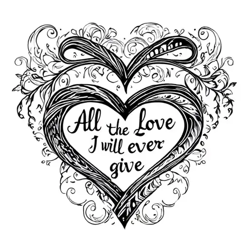 "All the love I will ever give" eternity heart infinity tattoo design idea