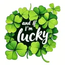 "and If I'm lucky" a field of 4 leaf clovers tattoo design idea