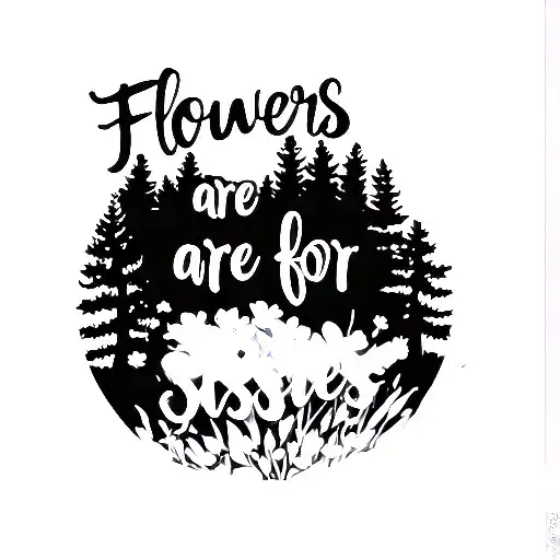 "Flowers are for sissies" Forest silhouette  tattoo design idea
