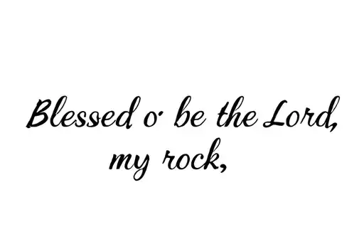 "Blessed be the Lord, my rock, " tattoo design idea