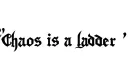 "Chaos is a ladder " tattoo design idea