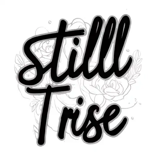 I want a Tattoo with the quote "still I rise" tattoo design idea
