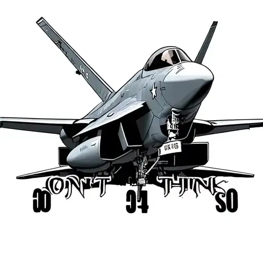 An F14 plane with a phrase that says don't think so just tattoo design idea