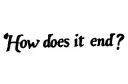 "How does it end?" tattoo design idea