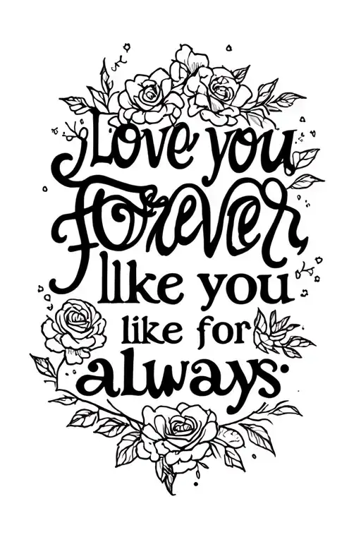 love you forever like you for always  tattoo design idea