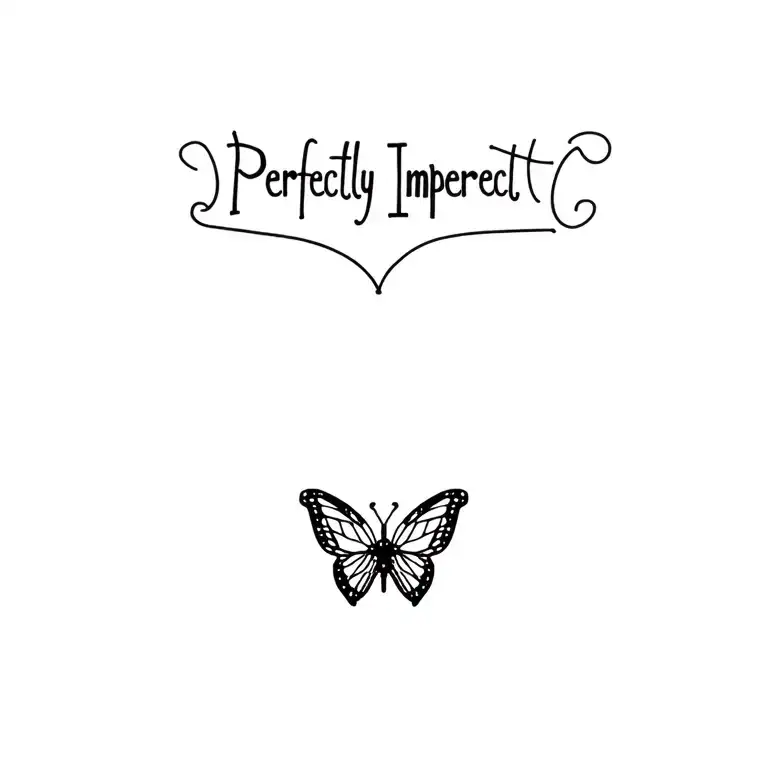 Perfectly Imperfect saying with a butterfly should be elongated tattoo design idea