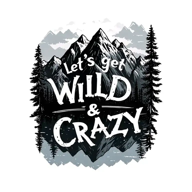 "Let’s get wild & crazy " mountains reflected tattoo design idea