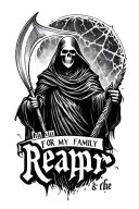 "for my family i am the reaper" grim reaper holding a scythe tattoo design idea