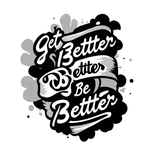 "Get Better Do Better Be Better" plain tattoo design idea