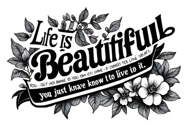 life is beautiful you just have to know how to live it  tattoo design idea