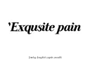 "Exquisite pain" tattoo design idea