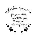cat paw prints and the quote "i loved your for your whole life and i'll miss you for the rest of mine" written  tattoo design idea