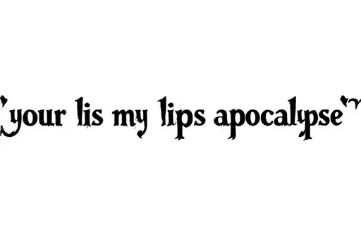 "your lips my lips apocalypse" tattoo design idea