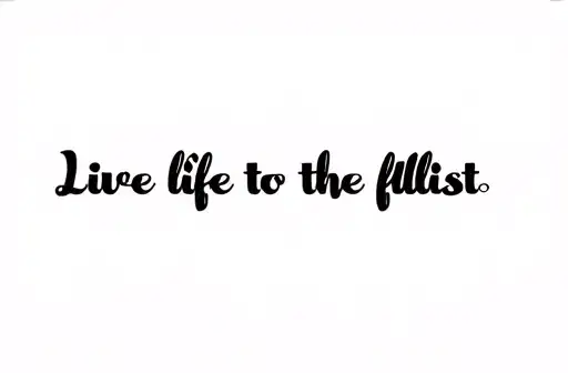 "Live life to the fullest " tattoo design idea
