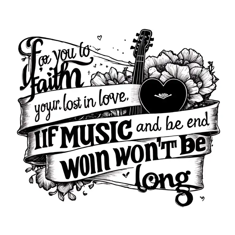 "if you lost your faith in love and music, the end won't be long" tattoo design idea