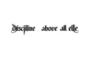 "discipline above all else" tattoo design idea