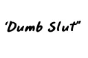 "Dumb Slut " tattoo design idea