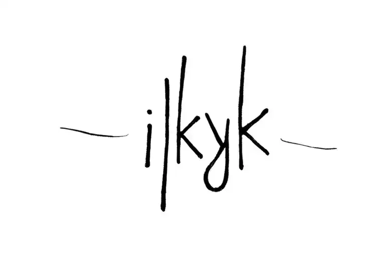 Iykyk text tattoo. I want it to be in a flowy cursive writing. It'd be small on my left side of the ribcage.  tattoo design idea