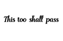 "This too shall pass" tattoo design idea