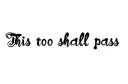 "This too shall pass" tattoo design idea