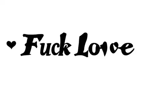 "Fuck Love" tattoo design idea