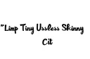 "Limp Tiny Useless Skinny Clit" tattoo design idea