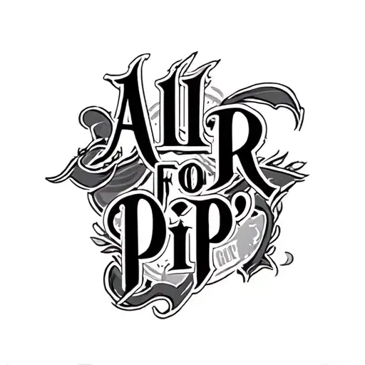 "All FOR Pip’" "All FOR Pip’" "All FOR Pip’" text "all for Pip'" with dark médiéval design typography. a old western and traditionnal tattoo style tattoo design idea
