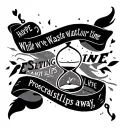 Quote - While we waste our time hesitating and procrastinating, life slips away.  hourglass, Hope, possibility, opportun tattoo design idea