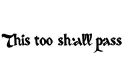 "This too shall pass." tattoo design idea